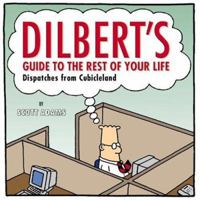 Dilbert's Guide to the Rest of Your Life: Dispatches from Cubicleland