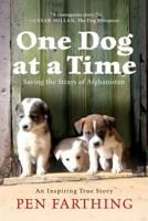 One Dog at a Time: Saving the Strays of Helmand - An Inspiring True Story