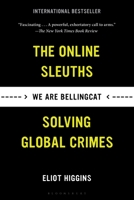 We Are Bellingcat: Global Crime, Online Sleuths, and the Bold Future of News