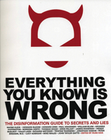 Everything You Know Is Wrong: The Disinformation Guide to Secrets and Lies