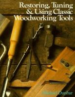 Restoring, Tuning & Using Classic Woodworking Tools