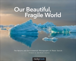 Our Beautiful, Fragile World: The Nature and Environmental Photographs of Peter Essick