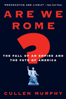 Are We Rome?: The Fall of an Empire and the Fate of America