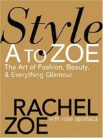 Style A to Zoe: The Art of Fashion, Beauty, & Everything Glamour