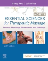 Mosby's Essential Sciences for Therapeutic Massage: Anatomy, Physiology, Biomechanics and Pathology