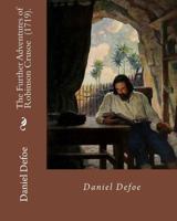 The Farther Adventures of Robinson Crusoe; Being the Second and Last Part of His Life, And of the Strange Surprising Accounts of his Travels Round three Parts of the Globe 1561797642 Book Cover