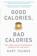 Good Calories, Bad Calories: Challenging the Conventional Wisdom on Diet, Weight Control, and Disease