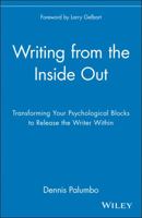 Writing from the Inside Out: Transforming Your Psychological Blocks to Release the Writer Within