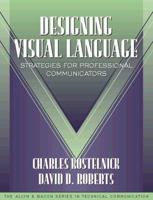 Designing Visual Language: Strategies for Professional Communicators (Part of the Allyn & Bacon Series in Technical Communication)