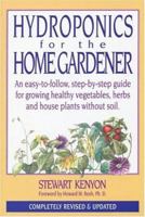 Hydroponics for the Home Gardener: An easy-to-follow, step-by-step guide for growing healthy vegetables, herbs and house plants without soil. (Gardening)