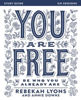 You Are Free Video Study: Be Who You Already Are 0310085616 Book Cover