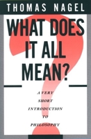 What Does It All Mean? A Very Short Introduction to Philosophy