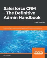 Salesforce CRM: The Definitive Admin Handbook