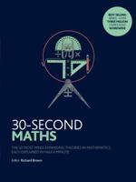 30-Second Maths: The 50 Most Mind-Expanding Theories in Mathematics, Each Explained in Half a Minute