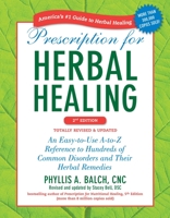 Prescription for Herbal Healing: An Easy-to-Use A-to-Z Reference to Hundreds of Common Disorders and Their Herbal Remedies