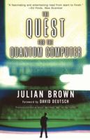 Minds, Machines, and the Multiverse: The Quest for the Quantum Computer