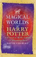 The Magical Worlds of Harry Potter: A Treasury of Myths, Legends, and Fascinating Facts