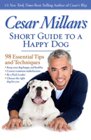 Cesar Millan's Short Guide to a Happy Dog: 98 Essential Tips and Techniques 1426211902 Book Cover