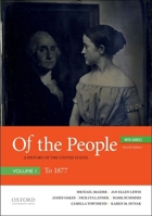 Of the People: A History of the United States, Volume I: To 1877, with Sources