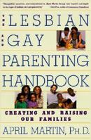 The Lesbian and Gay Parenting Handbook: Creating and Raising Our Families