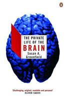 The Private Life of the Brain: Emotions, Consciousness, and the Secret of the Self