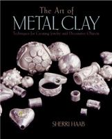 The Art of Metal Clay: Techniques for Creating Jewelry and Decorative Objects