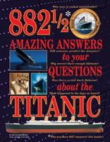 882 1/2 Amazing Answers To Your Questions About The Titanic