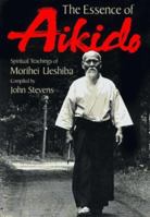 The Essence of Aikido: Spiritual Teachings of Morihei Ueshiba