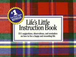 Life's Little Instruction Book: 511 Suggestions, Observations, and Reminders on How to Live a Happy and Rewarding Life