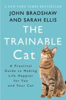 The Trainable Cat: How to Make Life Happier for You and Your Cat