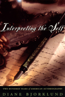 Interpreting the Self: Two Hundred Years of American Autobiography