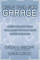 Build Your Own Garage: Blueprints and Tools to Unleash Your Company's Hidden Creativity