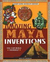 Amazing Maya Inventions You Can Build Yourself (Build It Yourself series)