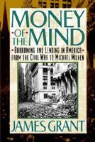 Money of the Mind: Borrowing and Lending in America from the Civil War to Michael Milken