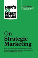 HBR's 10 Must Reads on Strategic Marketing (with featured article “Marketing Myopia,” by Theodore Levitt)