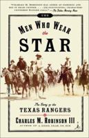 The Men Who Wear the Star: The Story of the Texas Rangers