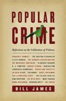 By Bill James Popular Crime: Reflections on the Celebration of Violence [Paperback]