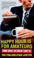 Happy Hour Is for Amateurs: A Lost Decade in the World's Worst Profession