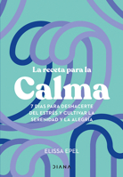 La receta para la calma: 7 días para deshacerte del estrés y cultivar la serenidad y la alegría / The Seven-Day Stress Prescription (Spanish Edition) 6073916493 Book Cover