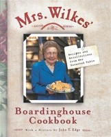 Mrs. Wilkes' Boardinghouse Cookbook: Recipes and Recollections from Her Savannah Table