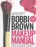 Bobbi Brown Makeup Manual: For Everyone from Beginner to Pro