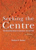 Seeking the Centre: The Australian Desert in Literature, Art and Film