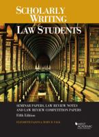 Scholarly Writing for Law Students: Seminar Papers, Law Review Notes and Law Review Competition Papers (American Casebook Series)