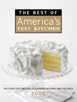 The Best Of America's Test Kitchen 2008: The Year's Best Recipes, Equipment Reviews, And Tastings (Best Of America's Test Kitchen) (The Best Of America's Test Kitchen)