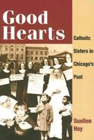 Good Hearts: Catholic Sisters in Chicago's Past