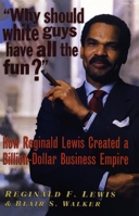 Why Should White Guys Have All the Fun?: How Reginald Lewis Created a Billion-Dollar Business Empire