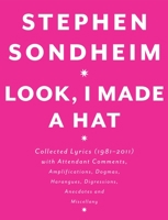 Look, I Made a Hat: Collected Lyrics, 1981-2011, With Attendant Comments, Amplifications, Dogmas, Harangues, Digressions, Anecdotes, and Miscellany