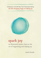 Spark Joy: An Illustrated Master Class on the Art of Organizing and Tidying Up 1607749726 Book Cover