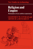 Religion and Empire: The Dynamics of Aztec and Inca Expansionism (New Studies in Archaeology)