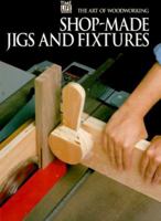 Shop-Made Jigs and Fixtures (Art of Woodworking) 0809495082 Book Cover